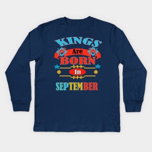 Kings are born in September! Kids Long Sleeve T-Shirt